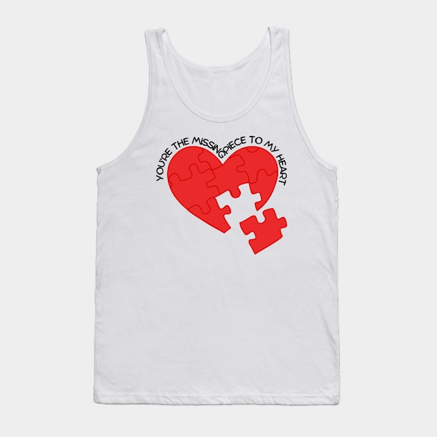 You're the Missing Piece To My Heart Valentines day T-Shirt Tank Top by PodX Designs 